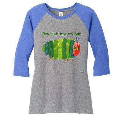 This Man Ate My Son Hungry Caterpillar Women's Tri-Blend 3/4-Sleeve Raglan Shirt