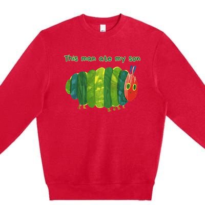 This Man Ate My Son Hungry Caterpillar Premium Crewneck Sweatshirt