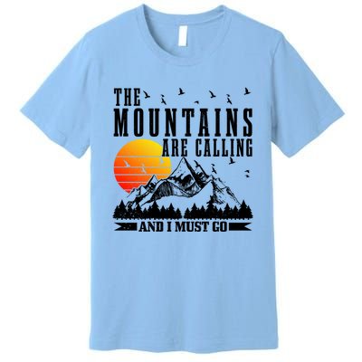 The Mountains Are Calling I Must Go Hiking Camping Climbing Gift Premium T-Shirt