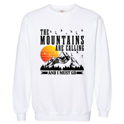 The Mountains Are Calling I Must Go Hiking Camping Climbing Gift Garment-Dyed Sweatshirt