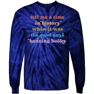 Tell Me A Time In History When It Was The Good Guys Banning Books Tie-Dye Long Sleeve Shirt