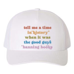 Tell Me A Time In History When It Was The Good Guys Banning Books Yupoong Adult 5-Panel Trucker Hat