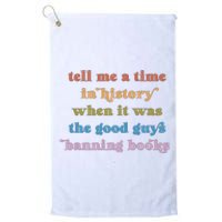 Tell Me A Time In History When It Was The Good Guys Banning Books Platinum Collection Golf Towel