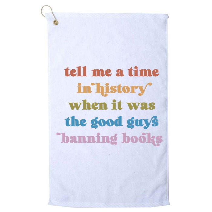 Tell Me A Time In History When It Was The Good Guys Banning Books Platinum Collection Golf Towel