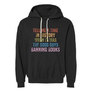 Tell Me A Time In History When It Was Good Guys Banning Book Garment-Dyed Fleece Hoodie