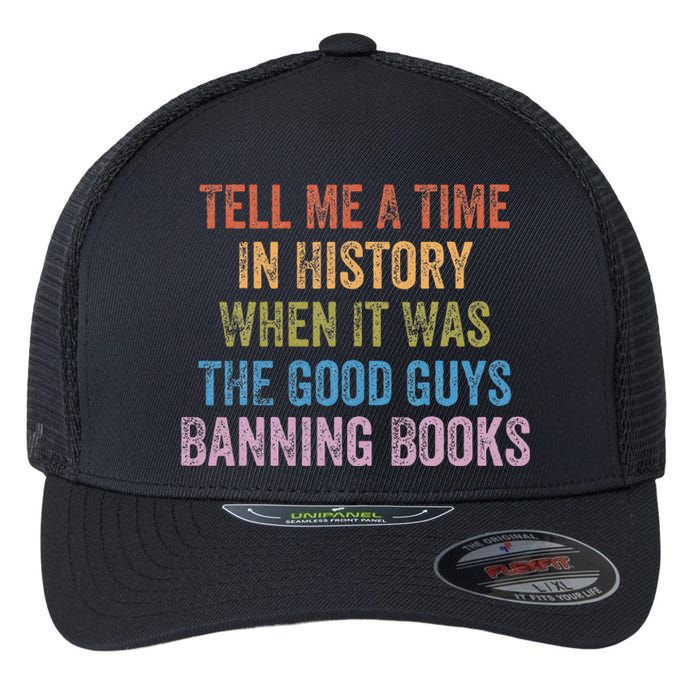 Tell Me A Time In History When It Was Good Guys Banning Book Flexfit Unipanel Trucker Cap