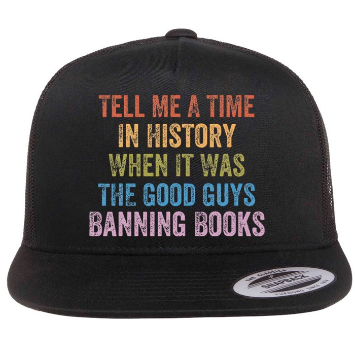 Tell Me A Time In History When It Was Good Guys Banning Book Flat Bill Trucker Hat