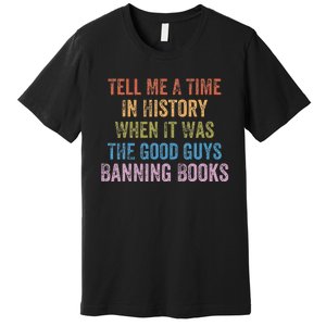 Tell Me A Time In History When It Was Good Guys Banning Book Premium T-Shirt