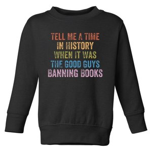 Tell Me A Time In History When It Was Good Guys Banning Book Toddler Sweatshirt