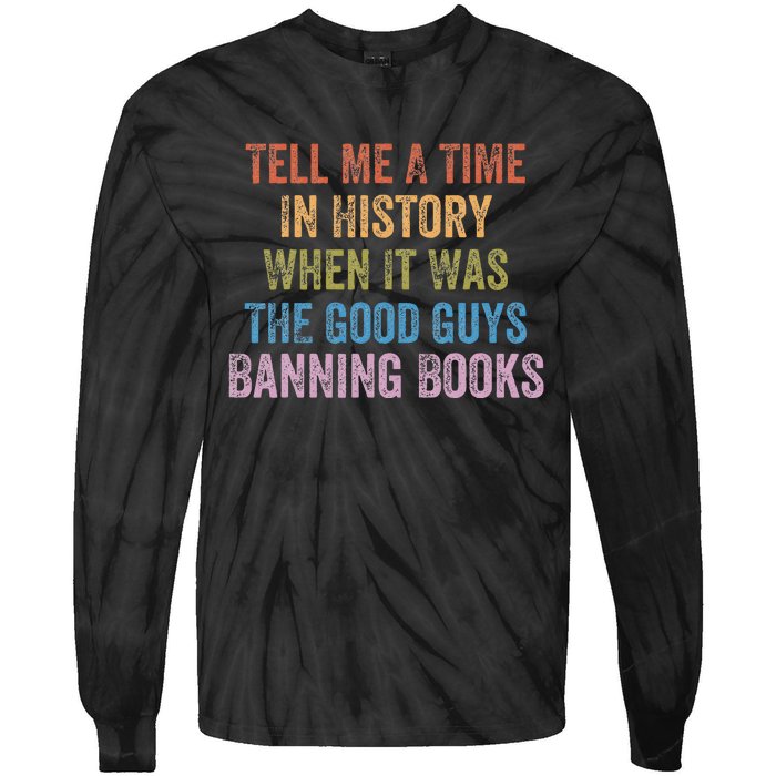 Tell Me A Time In History When It Was Good Guys Banning Book Tie-Dye Long Sleeve Shirt