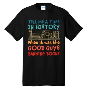 Tell Me A Time In History When It Was Good Guys Banning Book Tall T-Shirt