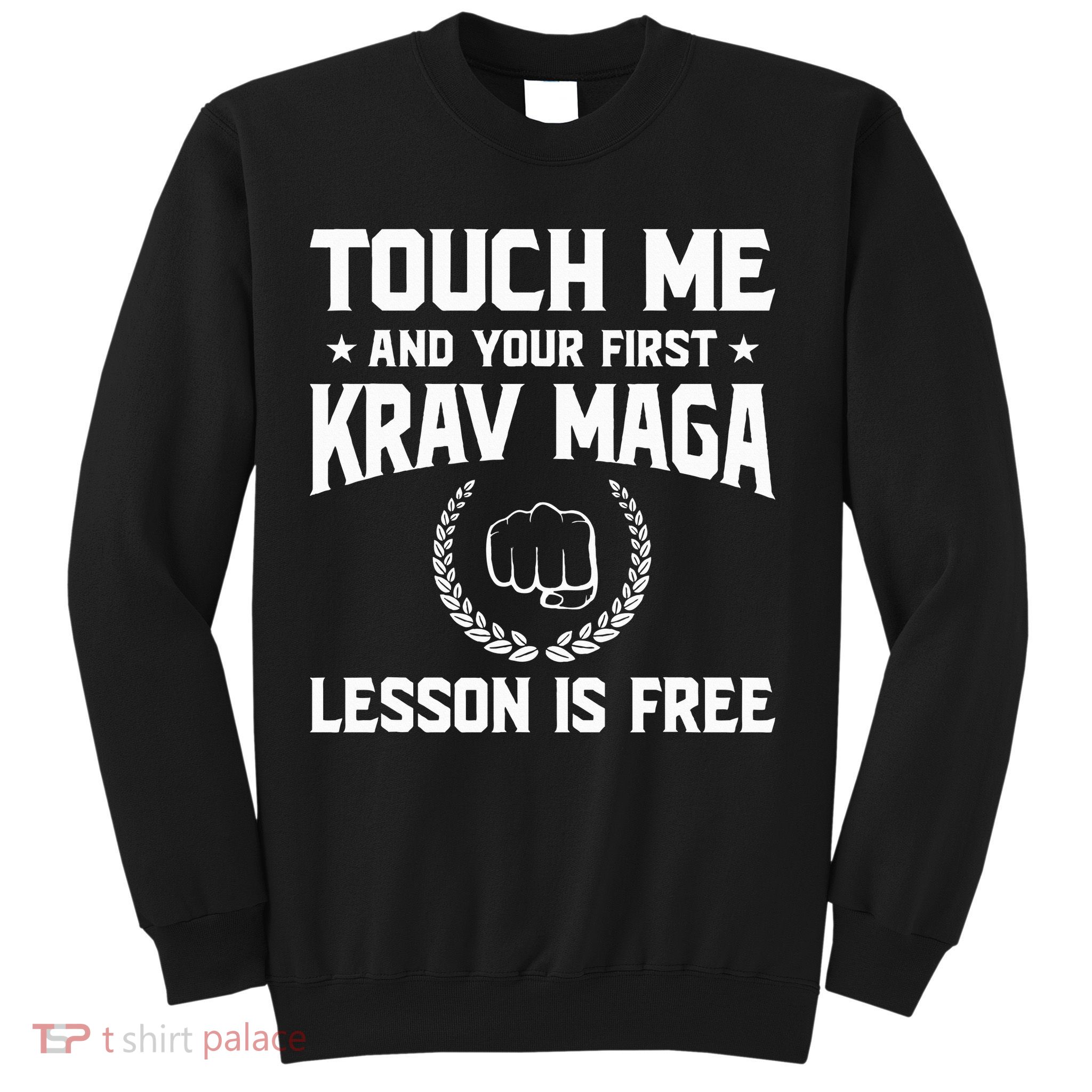 Touch Me And Your First Krav Maga Lesson Is Free Sweatshirt