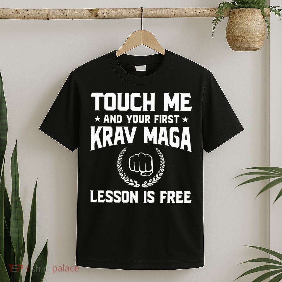 Touch Me And Your First Krav Maga Lesson Is Free T-Shirt