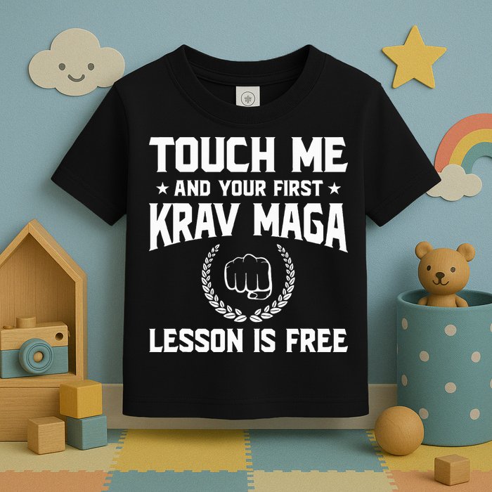 Touch Me And Your First Krav Maga Lesson Is Free Toddler T-Shirt