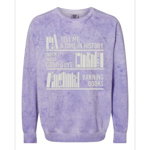 Tell Me A Time In History When It Was Good Guys Banning Book Colorblast Crewneck Sweatshirt