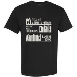 Tell Me A Time In History When It Was Good Guys Banning Book Garment-Dyed Heavyweight T-Shirt