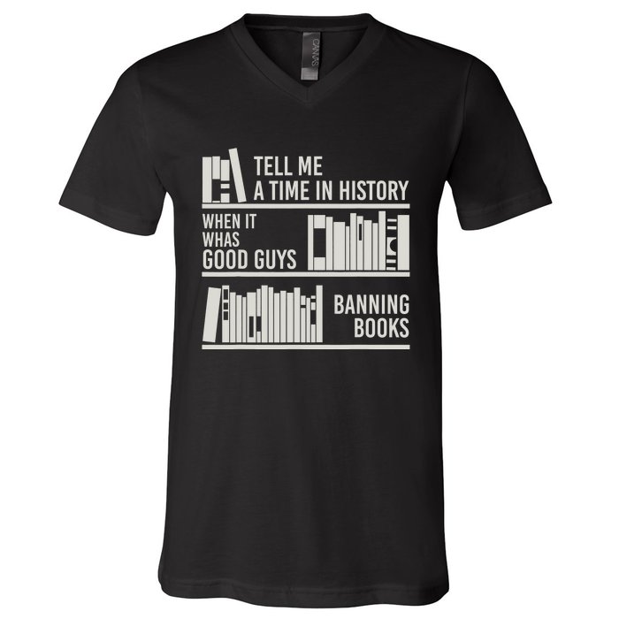 Tell Me A Time In History When It Was Good Guys Banning Book V-Neck T-Shirt