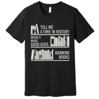 Tell Me A Time In History When It Was Good Guys Banning Book Premium T-Shirt