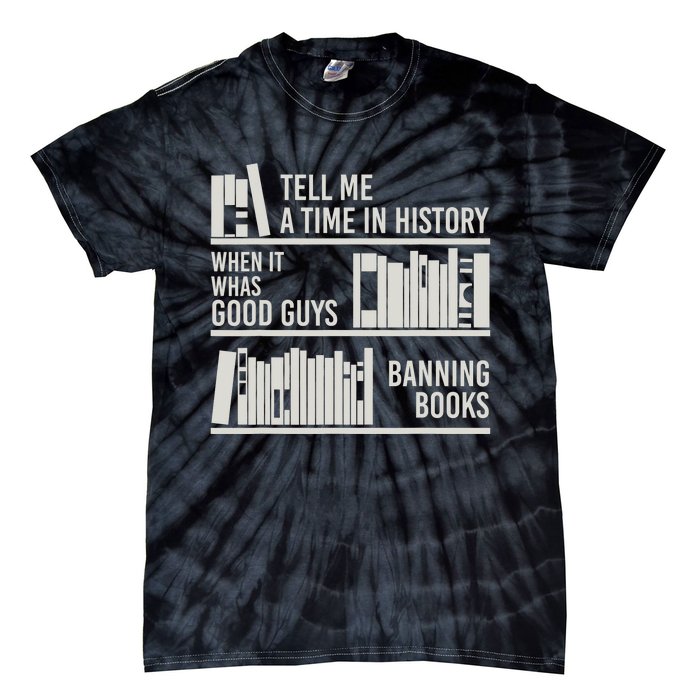 Tell Me A Time In History When It Was Good Guys Banning Book Tie-Dye T-Shirt