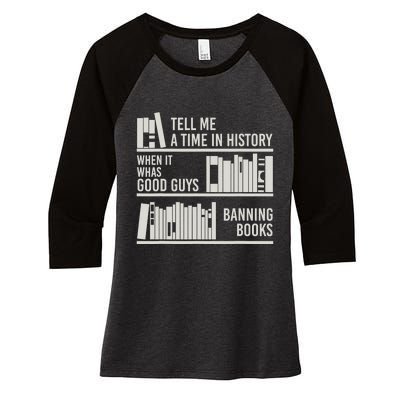 Tell Me A Time In History When It Was Good Guys Banning Book Women's Tri-Blend 3/4-Sleeve Raglan Shirt