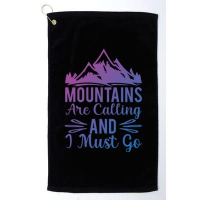 The Mountains Are Calling Me And I Must Go Mountain Gift Platinum Collection Golf Towel