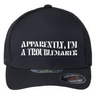 Trouble Maker Apparently IM A Troublemaker Funny Sarcastic Flexfit Unipanel Trucker Cap
