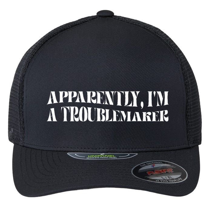 Trouble Maker Apparently IM A Troublemaker Funny Sarcastic Flexfit Unipanel Trucker Cap