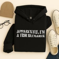 Trouble Maker Apparently IM A Troublemaker Funny Sarcastic Hoodie
