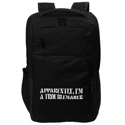 Trouble Maker Apparently IM A Troublemaker Funny Sarcastic Impact Tech Backpack