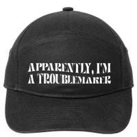 Trouble Maker Apparently IM A Troublemaker Funny Sarcastic 7-Panel Snapback Hat