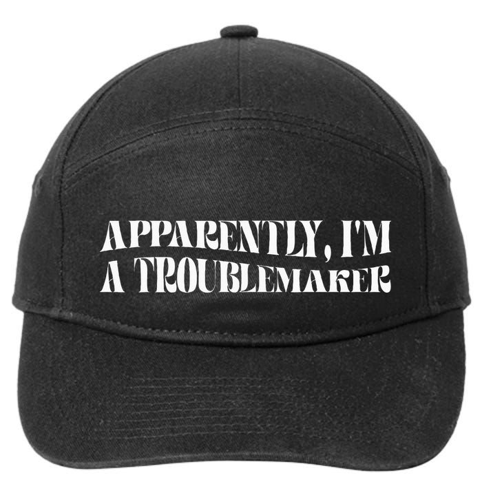 Trouble Maker Apparently IM A Troublemaker Funny Sarcastic 7-Panel Snapback Hat