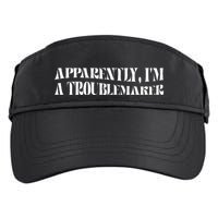 Trouble Maker Apparently IM A Troublemaker Funny Sarcastic Adult Drive Performance Visor