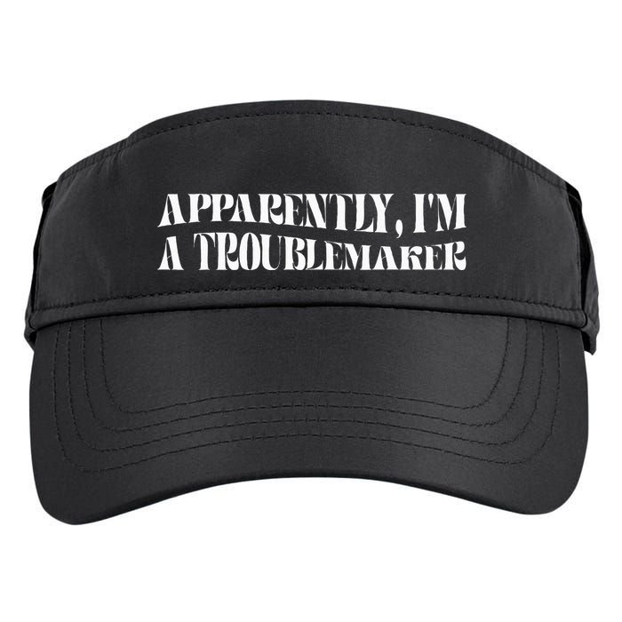 Trouble Maker Apparently IM A Troublemaker Funny Sarcastic Adult Drive Performance Visor