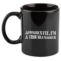 Trouble Maker Apparently IM A Troublemaker Funny Sarcastic 11oz C Handle Ceramic Mug