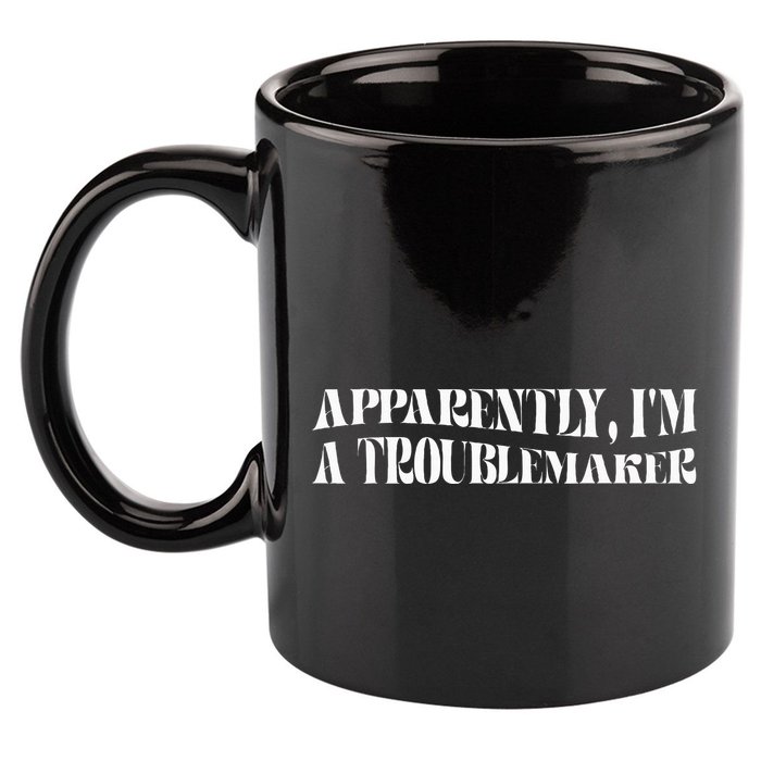 Trouble Maker Apparently IM A Troublemaker Funny Sarcastic 11oz C Handle Ceramic Mug
