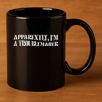 Trouble Maker Apparently IM A Troublemaker Funny Sarcastic 11oz C Handle Ceramic Mug