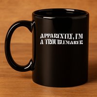 Trouble Maker Apparently IM A Troublemaker Funny Sarcastic 11oz C Handle Ceramic Mug