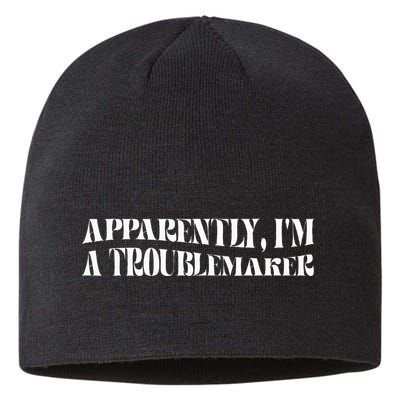 Trouble Maker Apparently IM A Troublemaker Funny Sarcastic Sustainable Beanie