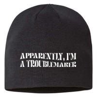 Trouble Maker Apparently IM A Troublemaker Funny Sarcastic Sustainable Beanie