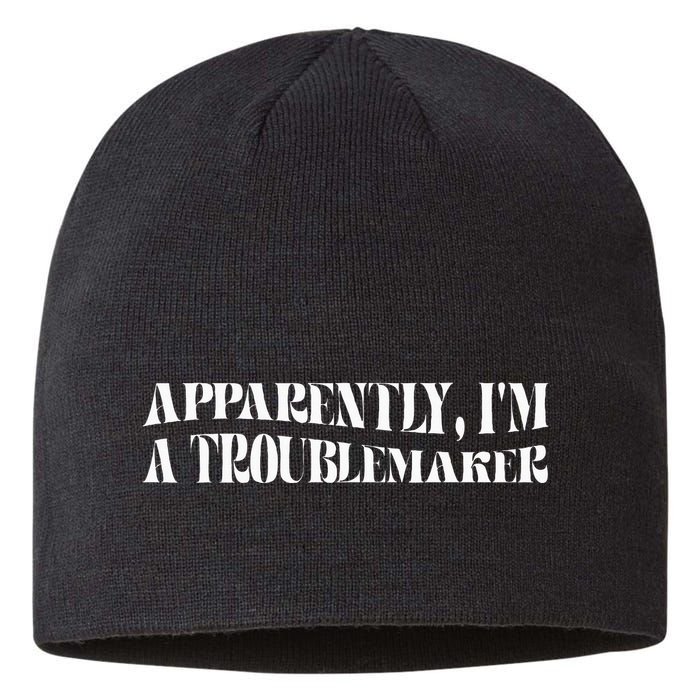 Trouble Maker Apparently IM A Troublemaker Funny Sarcastic Sustainable Beanie