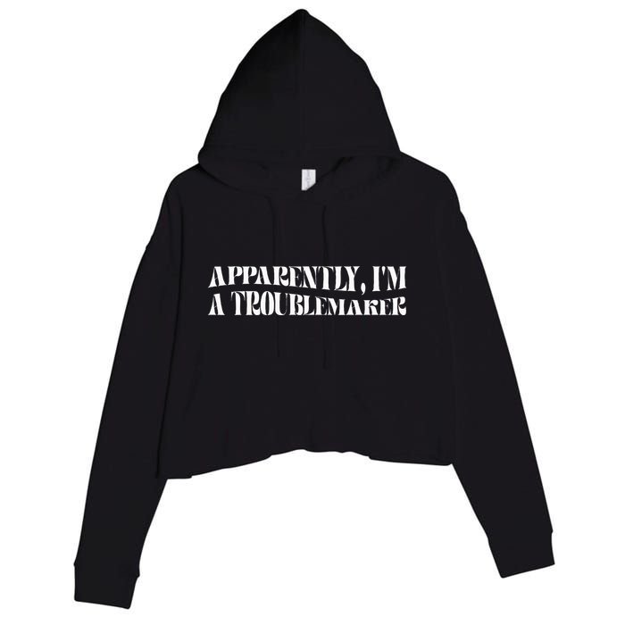 Trouble Maker Apparently IM A Troublemaker Funny Sarcastic Crop Fleece Hoodie