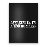 Trouble Maker Apparently IM A Troublemaker Funny Sarcastic Poster