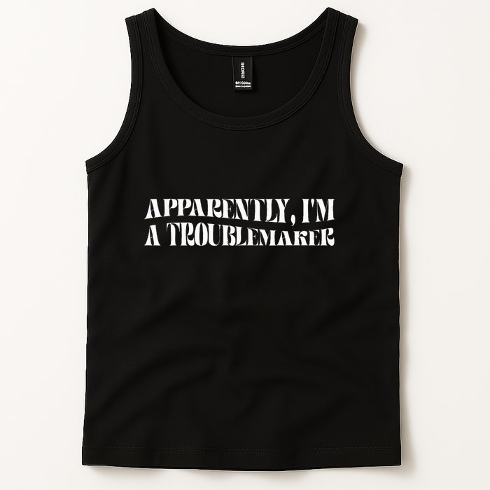 Trouble Maker Apparently IM A Troublemaker Funny Sarcastic Tank Top