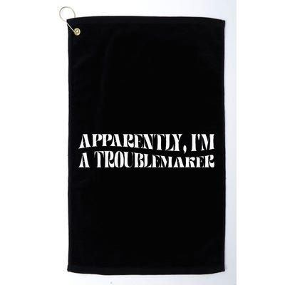 Trouble Maker Apparently IM A Troublemaker Funny Sarcastic Golf Towel