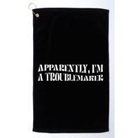 Trouble Maker Apparently IM A Troublemaker Funny Sarcastic Golf Towel