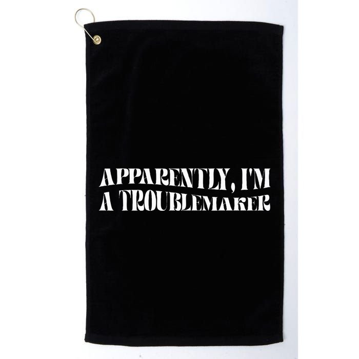 Trouble Maker Apparently IM A Troublemaker Funny Sarcastic Golf Towel