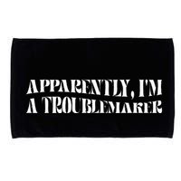 Trouble Maker Apparently IM A Troublemaker Funny Sarcastic Microfiber Hand Towel
