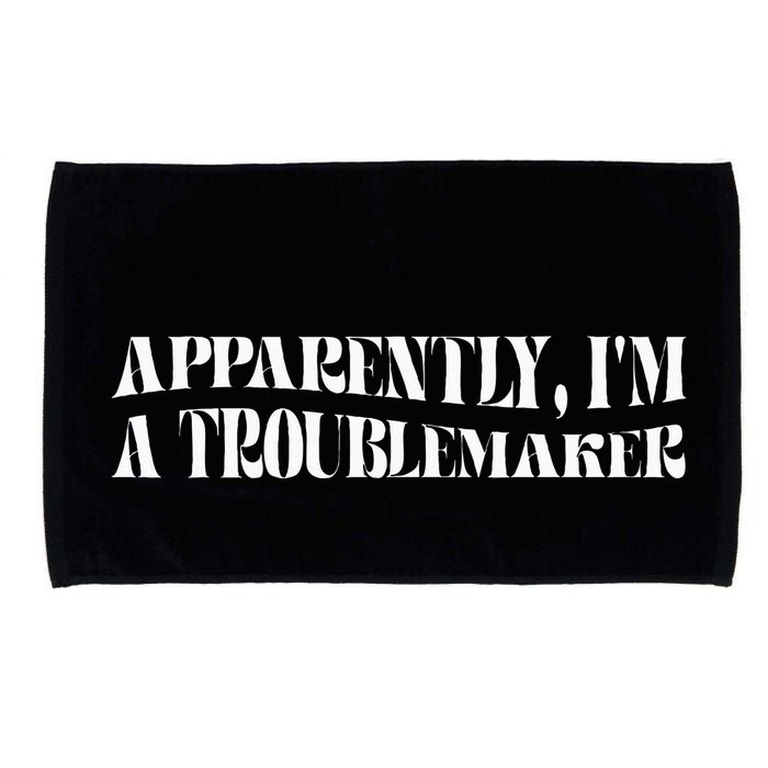 Trouble Maker Apparently IM A Troublemaker Funny Sarcastic Microfiber Hand Towel