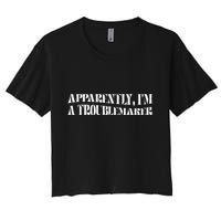 Trouble Maker Apparently IM A Troublemaker Funny Sarcastic Crop Top