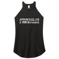 Trouble Maker Apparently IM A Troublemaker Funny Sarcastic Women's Perfect Tri Rocker Tank